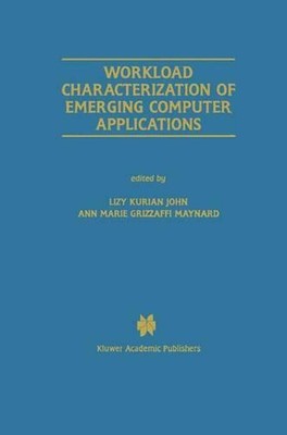 Workload Characterization of Emerging Computer Applications by Lizy Kurian John 