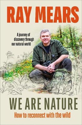 We Are Nature: How to reconnect with the wild by Ray Mears (English) Hardcover B
