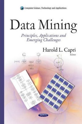 Data Mining: Principles, Applications & Emerging Challenges by Harold L. Capri (