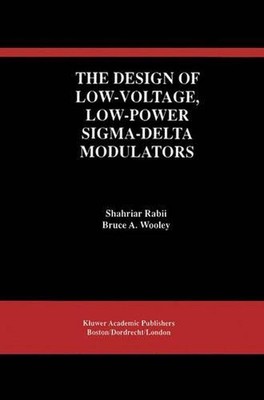 The Design of Low-Voltage, Low-Power Sigma-Delta Modulators by Shahriar Rabii (E