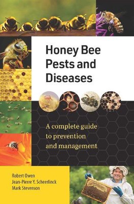 Honey Bee Pests and Diseases: A complete guide to prevention and management by J
