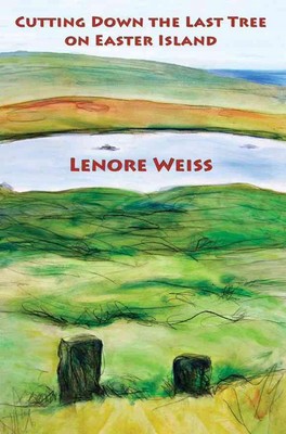Cutting Down the Last Tree on Easter Island by Lenore Weiss (English) Paperback 
