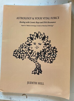 Astrology & Your Vital Force: Healing with Cosmic Rays and DNA Resonance; J.Hill
