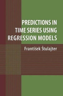 Predictions in Time Series Using Regression Models by Frantisek Stulajter (Engli