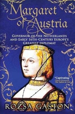 Margaret of Austria: Governor of the Netherlands and Early 16th-Century Europe's