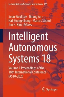 Intelligent Autonomous Systems 18: Volume 1 Proceedings of the 18th Internationa