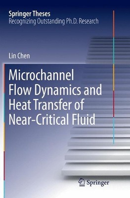 Microchannel Flow Dynamics and Heat Transfer of Near-Critical Fluid by Lin Chen 