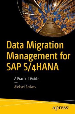 Data Migration Management for SAP S/4HANA: A Practical Guide by Aleksei Arziaev 