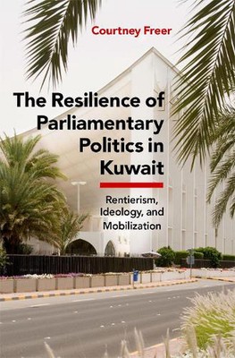 The Resilience of Parliamentary Politics in Kuwait: Parliament, Rentierism, and 