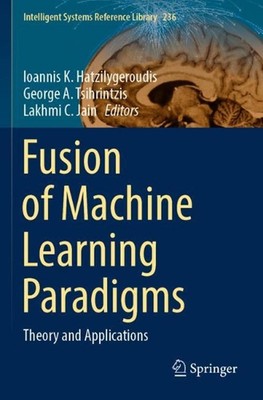 Fusion of Machine Learning Paradigms: Theory and Applications by Ioannis K. Hatz