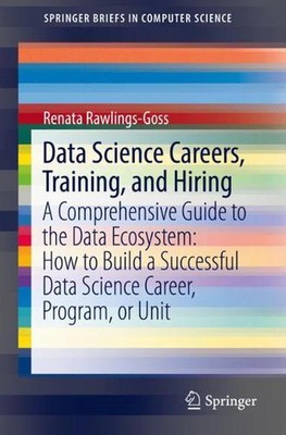 Data Science Careers, Training, and Hiring: A Comprehensive Guide to the Data Ec