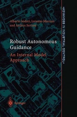 Robust Autonomous Guidance: An Internal Model Approach by Alberto Isidori (Engli