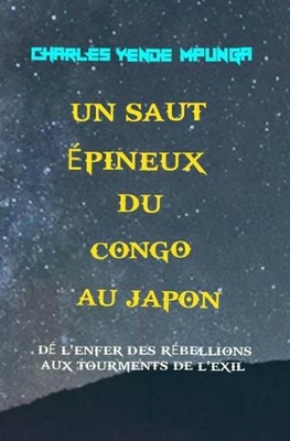Un saut pineux du Congo au Japon: De l'enfer des r?bellions aux tourments de l'e