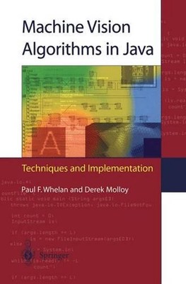 Machine Vision Algorithms in Java: Techniques and Implementation by Paul F. Whel
