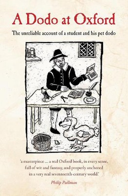 A Dodo at Oxford: The unreliable account of a student and his pet dodo by Philip