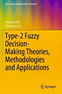 Type-2 Fuzzy Decision-Making Theories, Methodologies and Applications by Jindong