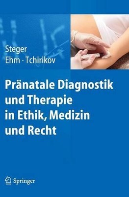 Prnatale Diagnostik und Therapie in Ethik, Medizin und Recht by Florian Steger (
