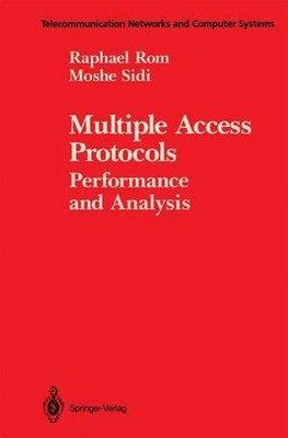 Multiple Access Protocols: Performance and Analysis by Raphael Rom (English) Pap