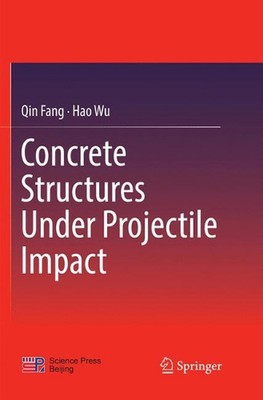 Concrete Structures Under Projectile Impact by Qin Fang (English) Paperback Book