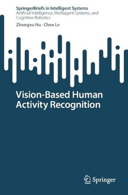 Vision-Based Human Activity Recognition by Zhongxu Hu (English) Paperback Book