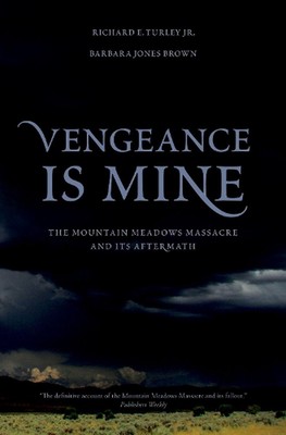 Vengeance Is Mine: The Mountain Meadows Massacre and Its Aftermath by Richard E.