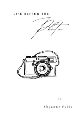 Life Behind the Photo by Shyanne Fyvie Paperback Book