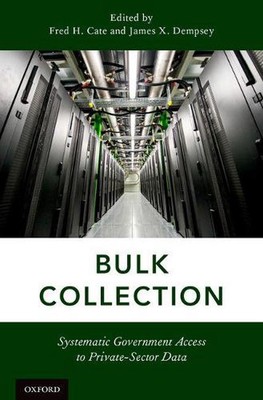 Bulk Collection: Systematic Government Access to Private-Sector Data by Fred H. 