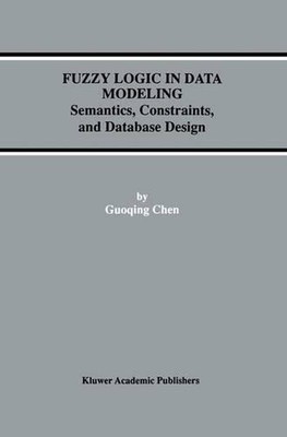 Fuzzy Logic in Data Modeling: Semantics, Constraints, and Database Design by Guo
