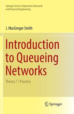 Introduction to Queueing Networks: Theory ? Practice by J. MacGregor Smith (Engl