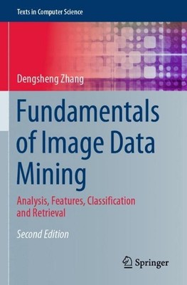 Fundamentals of Image Data Mining: Analysis, Features, Classification and Retrie