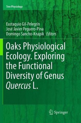 Oaks Physiological Ecology. Exploring the Functional Diversity of Genus Quercus 