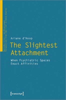 The Slightest Attachment: When Psychiatric Spaces Enact Affinities by Ariane d'H