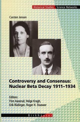 Controversy and Consensus: Nuclear Beta Decay 19111934: Nuclear Beta Decay 1911-