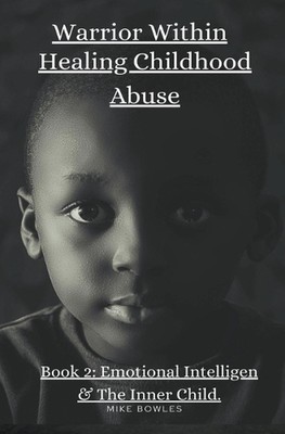 Warrior Within: Healing Chilhood Abuse Book 2 by Mike Bowles Paperback Book