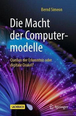 Die Macht der Computermodelle: Quellen der Erkenntnis oder digitale Orakel? by B