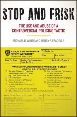 Stop and Frisk: The Use and Abuse of a Controversial Policing Tactic by Michael 