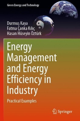 Energy Management and Energy Efficiency in Industry: Practical Examples by Durmu