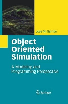 Object Oriented Simulation: A Modeling and Programming Perspective by Jos? M. Ga