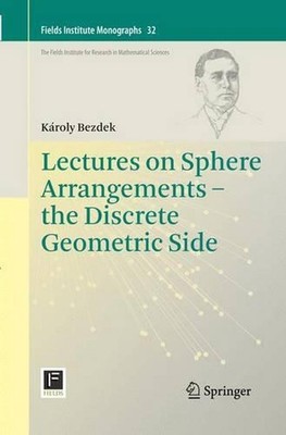 Lectures on Sphere Arrangements the Discrete Geometric Side by K?roly Bezdek (En