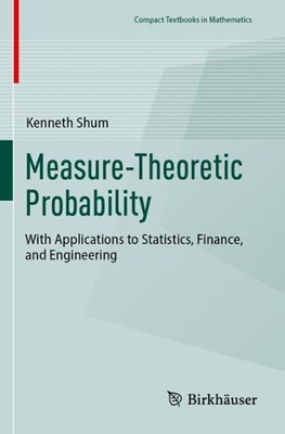Measure-Theoretic Probability: With Applications to Statistics, Finance, and Eng