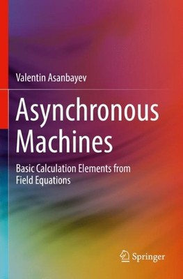Asynchronous Machines: Basic Calculation Elements from Field Equations by Valent
