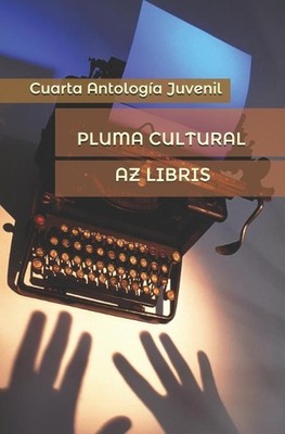 Pluma Cultural: Cuarta Antolig?a Juvenil by Az Libris (Spanish) Paperback Book