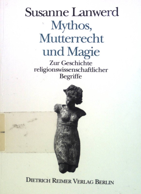 Mythos, Mutterrecht Und Magie : Zur Geschichte Religionswissenschaftlicher Begri