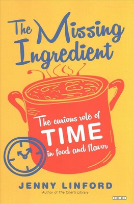 The Missing Ingredient: The Curious Role of Time in Food and Flavor by Jenny Lin