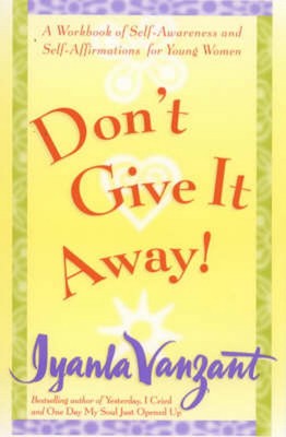 Don't Give It Away!: A Workbook of Self-Awareness & Self-Affirmation for Young W