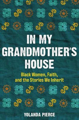 In My Grandmother's House: Black Women, Faith, and the Stories We Inherit by Yol
