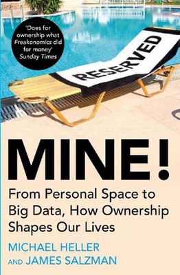 Mine!: From Personal Space to Big Data, How Ownership Shapes Our Lives by Michae