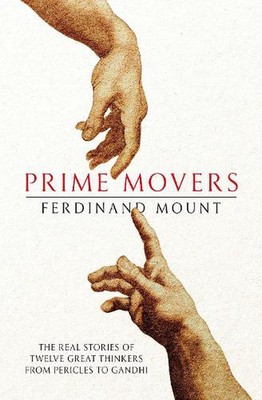 Prime Movers: The real stories of twelve great thinkers from Pericles to Gandhi 
