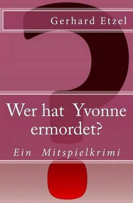 Wer hat Yvonne ermordet?: Ein Mitspielkrimi by Gerhard Etzel (German) Paperback 
