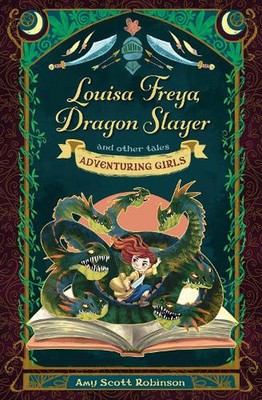 Louisa Freya, Dragon Slayer: and other tales by Amy Scott Robinson (English) Pap